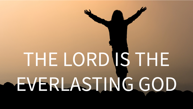 "THE LORD IS THE EVERLASTING GOD"